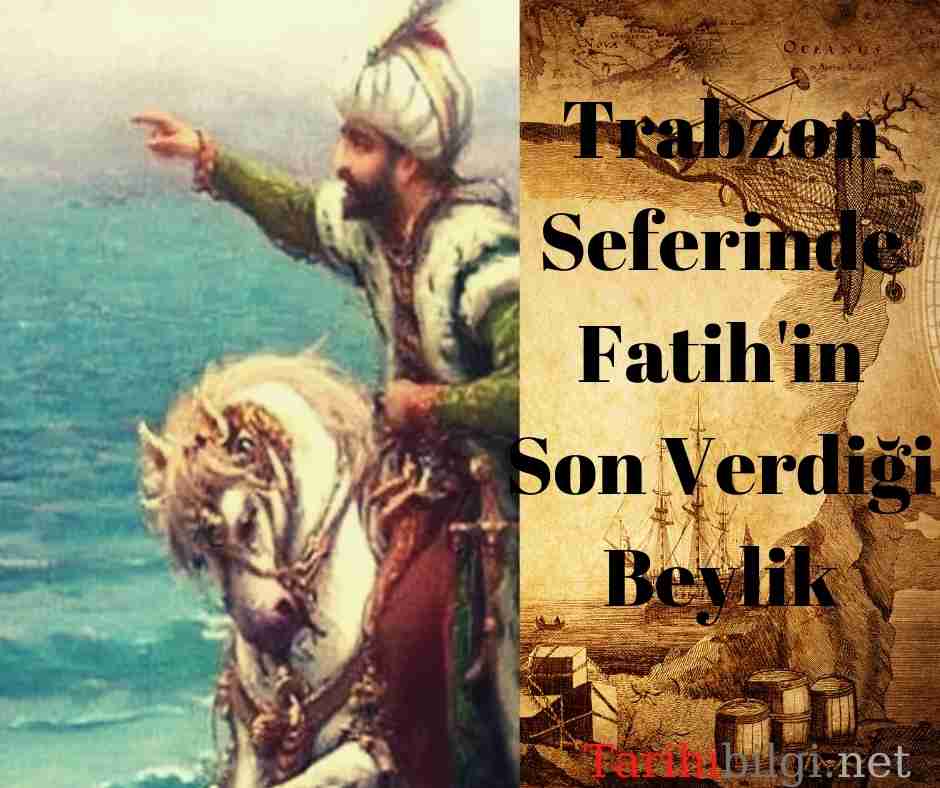 Trabzon Seferinde Fatih'in Son Verdiği Beylik
